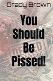 You Should Be Pissed!