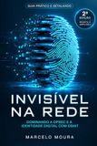 Invisível na Rede: Dominando a OPSEC e a Identidade Digital com OSINT: Guia Prático e Detalhado — 2ª Edição Revista e Ampliada