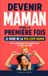 Devenir maman pour la première fois: Le guide de la meilleure maman - De la grossesse à la naissance et bien au-delà, comprendre son corps, maîtriser ... et prendre confiance dans son rôle de mère
