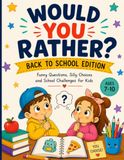 Would You Rather?: Back to School Edition: Funny Questions, Silly Choices and School Challenges for Kids