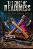 The Edge Of Readiness: A Complete Guide to Hatchets, Axes & Knives