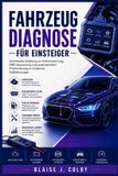 Fahrzeugdiagnose Independently Published Fahrzeugdiagnose für Einsteiger: Schrittweise Anleitung zur Fehlererkennung, OBD-Auswertung und systematischen Problemlösung an modernen Kraftfahrzeugen
