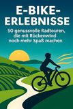 E-Bike-Erlebnisse: FlipFlop E-Bike-Erlebnisse: 50 genussvolle Radtouren, die mit Rückenwind noch mehr Spaß machen