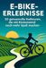 E-Bike-Erlebnisse: FlipFlop E-Bike-Erlebnisse: 50 genussvolle Radtouren, die mit Rückenwind noch mehr Spaß machen
