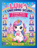 Luna L'unicorno Sicuro: 10 Storie Sociali per Credere in Sé Stessi