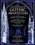 THE Gothic Architecture: THE CAD PROGRAM OF GOTHIC ARCHITECTURE: GOTHIC ARCHITECTURE, IMPROVED BY RULES AND PROPORTIONS In many Grand Designs With Plans, Elevations and Profiles; Geometrically Explained