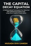 The Capital Decay Equation: A Mathematical Framework For Historical Safe Withdrawal Rates And Long-Term Capital Preservation