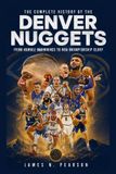 The Complete History of the Denver Nuggets: From Humble Beginnings to NBA Championship Glory