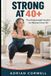 Strong at 40+: The Bodyweight System for Women Over 40