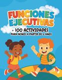 Funciones Ejecutivas para Niños: Más de 100 actividades para mejorar la atención, la memoria, la planificación, el autocontrol y la organización desde los 6 años