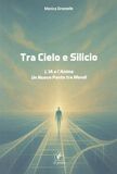 Tra cielo e silicio. L'IA e l'anima. Un nuovo ponte tra mondi
