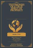 TESTIMONIES OF A TRUESPIRIT OF PROPHECY: BIBLICAL WITNESSES OF THE SPIRIT OF PROPHECY Receiving, Confirmation, Fulfillment, and Prophetic Formation