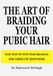 THE ART OF BRAIDING YOUR PUBIC HAIR: The Ultimate Guide to Mastering Pubic Hair Braiding - Funny Book for Reading in Metro, Train, or Public