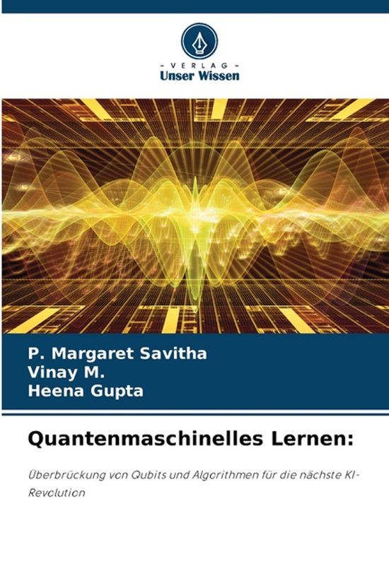 Quantenmaschinelles Verlag Unser Wissen Quantenmaschinelles Lernen: Überbrückung von Qubits und Algorithmen für die nächste KI-Revolution