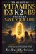 THE SECRETS OF VITAMINS D3, K2 & B9: Take Charge: Contraception, Nutrition, and Safe Vaccines for Your Family’s Future