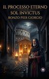 IL PROCESSO ETERNO - SOL INVICTUS