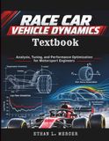 Race Car Vehicle Dynamics Textbook: Analysis, Tuning, and Performance Optimization for Motorsport Engineers