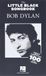 Little Bob Dylan THE LITTLE BLACK SONGBOOK: Bob Dylan (Lyrics & Chords (LC) )