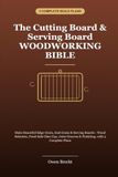 The Cutting Board & Serving Board Woodworking Bible