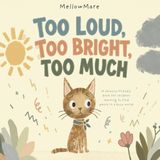 Too Loud, Too Bright, Too Much: A Sensory Processing Story for Children with Big Feelings