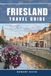 Friesland Travel Guide 2026