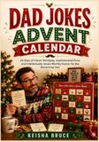 Dad Jokes Advent Calendar: 24 Days of Clever Wordplay, Sophisticated Puns, and Intellectually Groan-Worthy Humor for the Discerning Dad