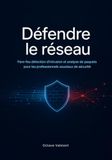 Défendre le réseau: Pare-feu détection d'intrusion et analyse de paquets pour les professionnels soucieux de sécurité