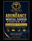 The Abundance Medical Courier Starter Kit™: Business Startup Workbook & Planner