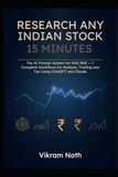 Research Any Indian Stock in 15 Minutes: The AI Prompt System for NSE/BSE — 7 Complete Workflows and 250+ Prompts for Analysis, Trading and Tax Using ChatGPT and Claude