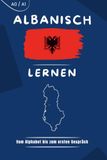 Albanisch lernen für Anfänger: Der praktische Sprachkurs mit über 2.000 Wörtern und Wendungen, Grundlagengrammatik, Dialogen, Übungen und Wiederholungen