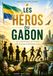 Les Héros du Gabon: De la résistance aux stades : 149 destins gabonais racontés aux écoliers