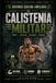 CALISTENIA MILITAR: Segunda edición ampliada - Entrena con tu cuerpo. Domina tu mente. Construye fuerza, resistencia y disciplina en 8 semanas.