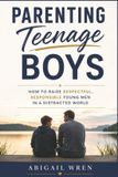 Parenting Libri GmbH Parenting Teenage Boys: How to Raise Respectful, Responsible Young Men in a Distracted World - Paperback