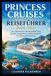 Princess Cruises Reiseführer 2026–2027: Ein Umfassendes Reisehandbuch Für Globale Kreuzfahrten, Häfen, Erlebnisse Und Kreuzfahrtplanung
