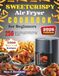 SWEETCRISPY Air Fryer Cookbook for Beginners: 250 Easy, Crispy, and Healthy Recipes for Your 6 Quart Air Fryer with Window