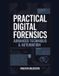 Practical Independently Published Practical Digital Forensics: Real-World Case Studies and Tools- Practical Digital Forensics