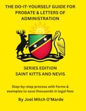 The Saint Kitts & Nevis Edition: The Do-It-Yourself Guide for Probate and Letters of Administration of Estates