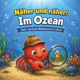Näher und näher im Ozean Zoom-Bilderbuch für Kinder ab 4 Jahren