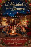La Navidad es para siempre.: Una historia donde la Navidad, vive en el corazón.