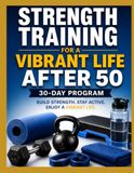 Strength Training for a Vibrant Life After 50: 30-Day Program