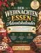 Der De Weihnachten Essen Adventskalender: 24 festliche Rezepte, Weihnachtsbäckerei, hausgemachte Lebensmittel Geschenke, Familien Favoriten und Aromen aus aller Welt