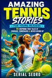 Amazing Tennis Stories for Young Readers: 15 Inspiring True Tales of Courage, Comebacks and Never Giving Up