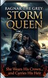 Ragnar the Grey Storm Queen: She Wears His Crown… and Carries His Heir