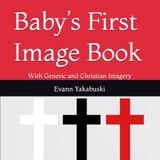 Baby’s First Image Book: With Generic and Christian Imagery