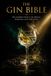 The Gin Bible - The Complete Guide to the History, Botanicals and Craft of Gin