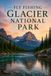Fly Fishing Glacier National Park: An Angler's Guide to the Flathead Forks, Glacial Lakes, and the Wild Trout Water of the Crown of the Continent