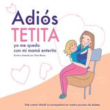 Adiós Bol Destete- Adiós tetita, yo me quedo con mi mamá enterita.