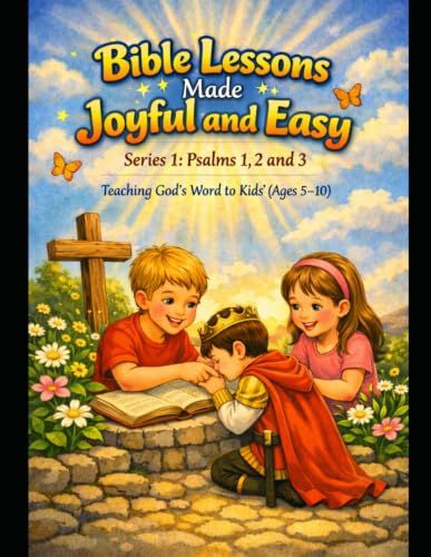Bible Lessons made Joyful and Easy-Series 1: Psalms 1,2, and 3