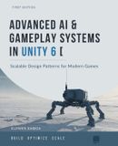 Advanced Independently Published Advanced AI and Gameplay Systems in Unity 6: Scalable Design Patterns for Modern Games