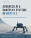 Advanced Independently Published Advanced AI and Gameplay Systems in Unity 6: Scalable Design Patterns for Modern Games